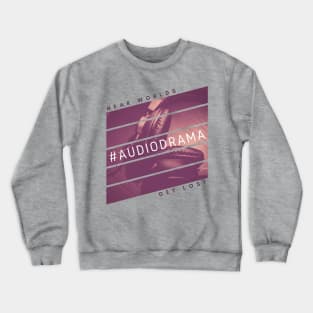 #AudioDrama HEAR WORLDS GET LOST Podcasting Crewneck Sweatshirt